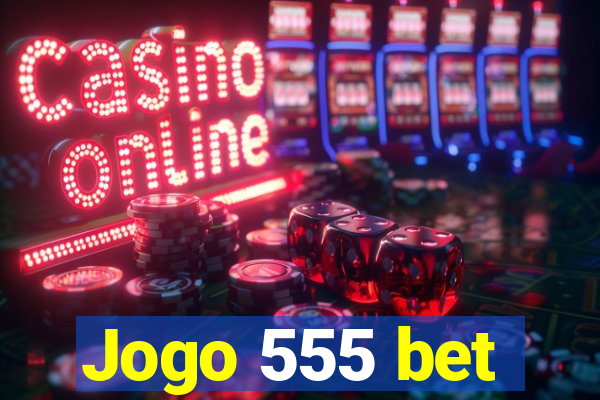 Jogo 555 bet